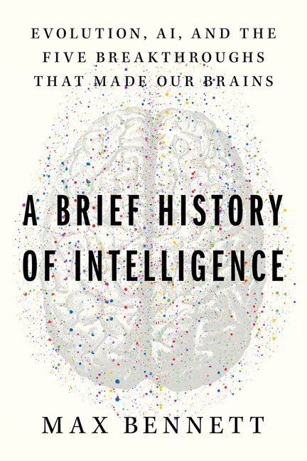 Max Bennett Five Breakthroughs in Evolutionary Neuroscience and AI Minds